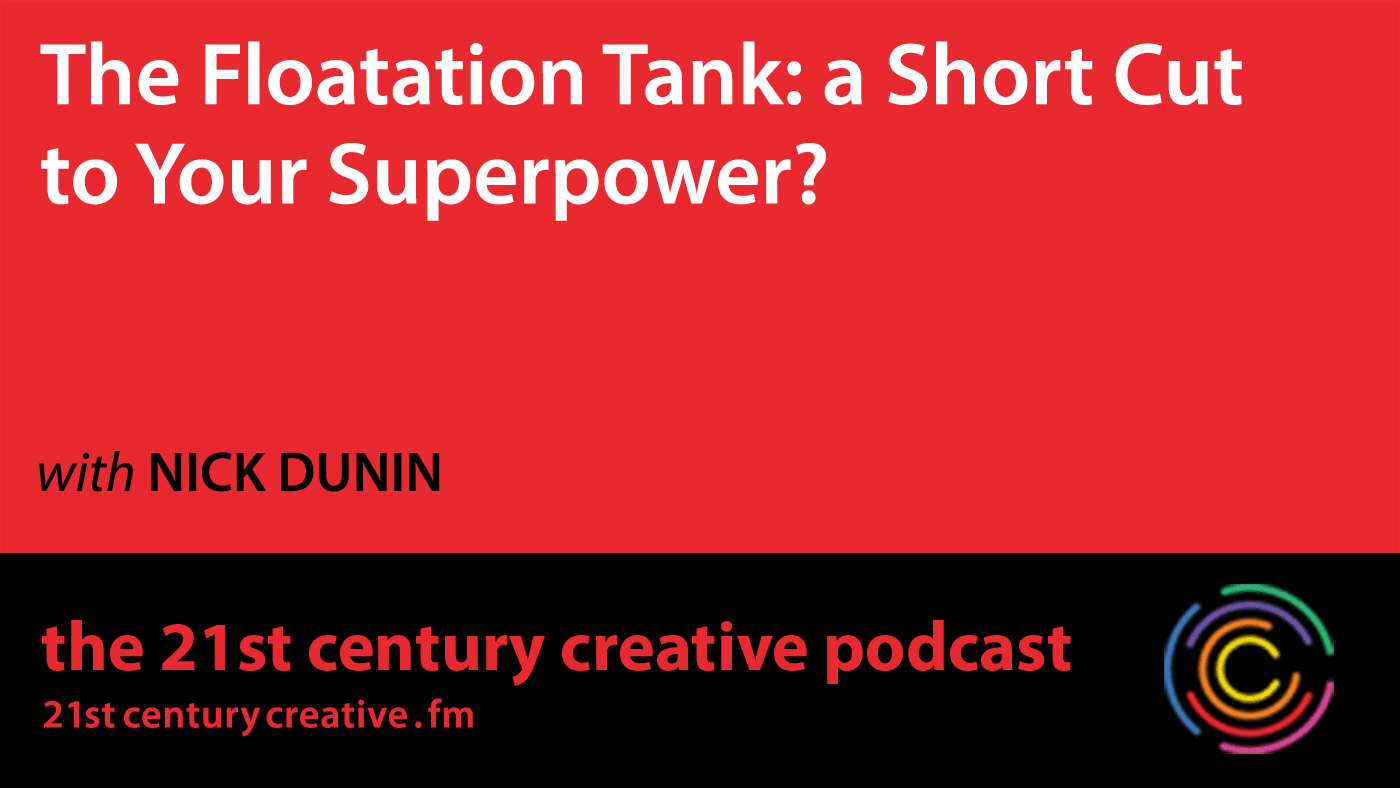 The Floatation Tank: a Short Cut to Your Superpower? with Nick Dunin