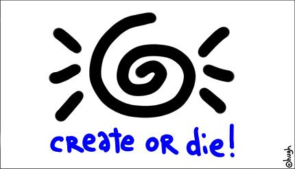 Cartoon with the slogan Create or Die