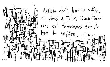 Cartoon: Artists don't need to suffer. Clueless no-talent dumb-fucks who call themselves artists need to suffer.